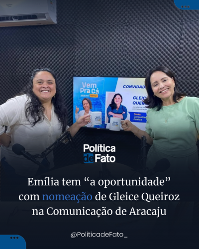 Emília tem "a oportunidade" com nomeação de Gleice Queiroz na comunicação de Aracaju