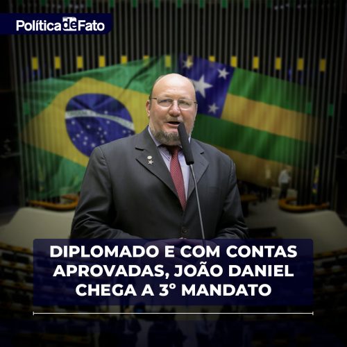 Diplomado e com contas aprovadas, João Daniel chega a 3o mandato sob forte representatividade