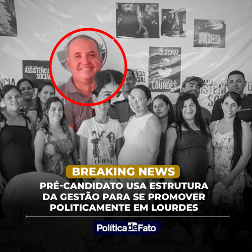 Pré-candidato usa estrutura da gestão para se promover politicamente em Lourdes