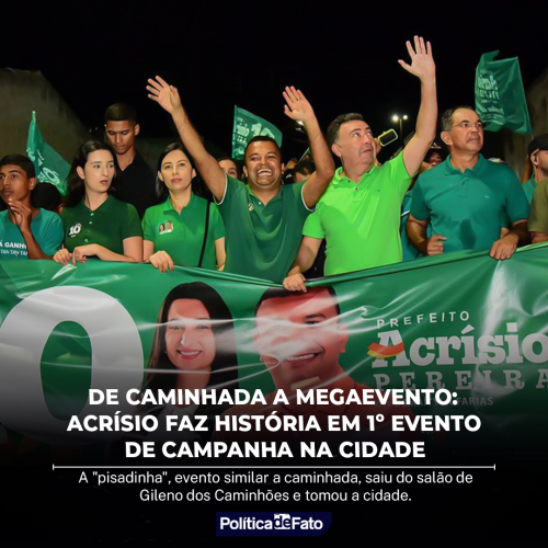 De Caminhada a Megaevento: Acrísio faz história em 1º evento de campanha na cidade