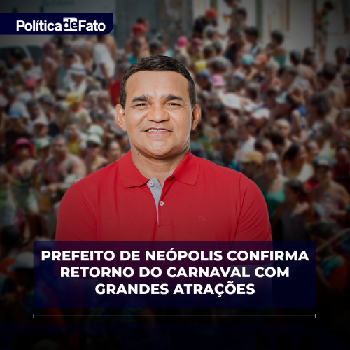 Prefeito de Neópolis confirma retorno do Carnaval com grandes atrações