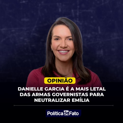 Danielle Garcia é a mais letal das armas governistas para neutralizar Emília