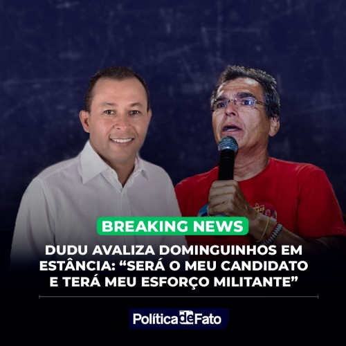 Dudu avaliza Dominguinhos em Estância: “Será o meu candidato e terá meu esforço militante”