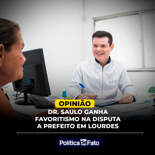 Dr. Saulo ganha favoritismo na disputa a prefeito em Lourdes