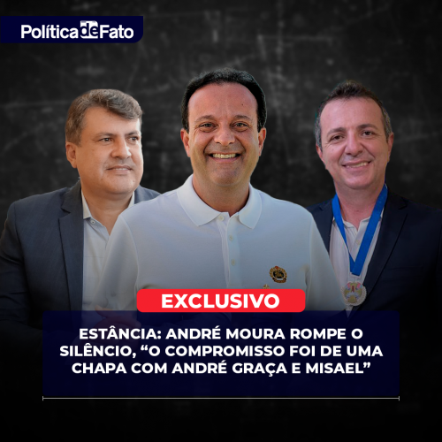 Estância: André Moura rompe o silêncio e diz, “O compromisso foi de uma chapa com André Graça e Misael”