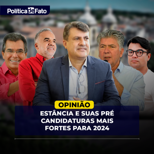 Estância e suas pré-candidaturas mais fortes para as eleições de 2024