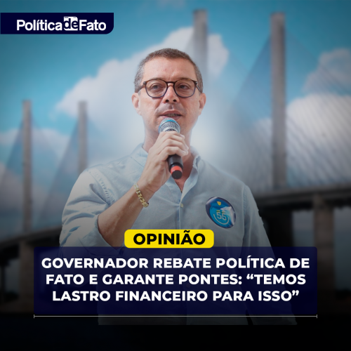 Governador rebate Política de Fato e garante pontes: “Temos lastro financeiro para isso”