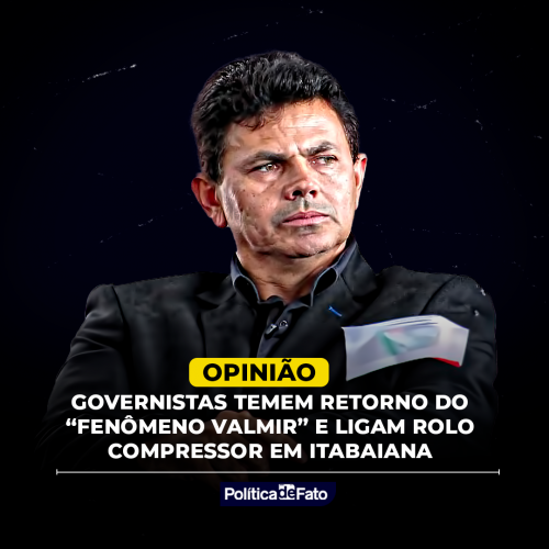 Governistas temem retorno do “Fenômeno Valmir” e ligam rolo compressor em Itabaiana