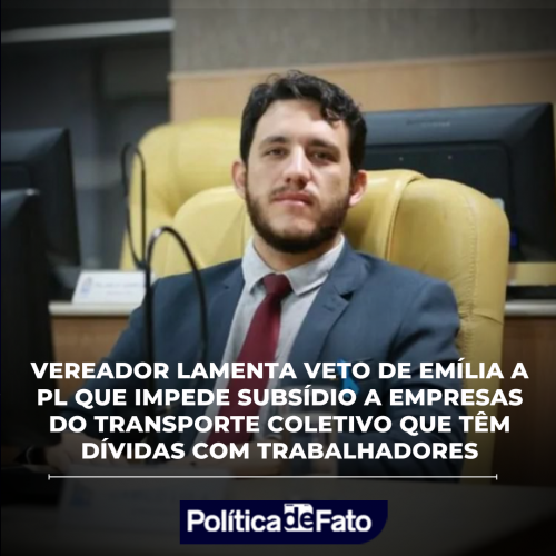 “Lamentável”, diz vereador Camilo sobre veto de Emília a PL que impede subsídio a empresas do transporte coletivo com dívidas