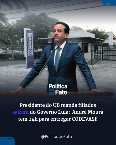 Presidente do UB manda filiados saírem do Governo Lula; André Moura tem 24h pera entregar CODEVASF