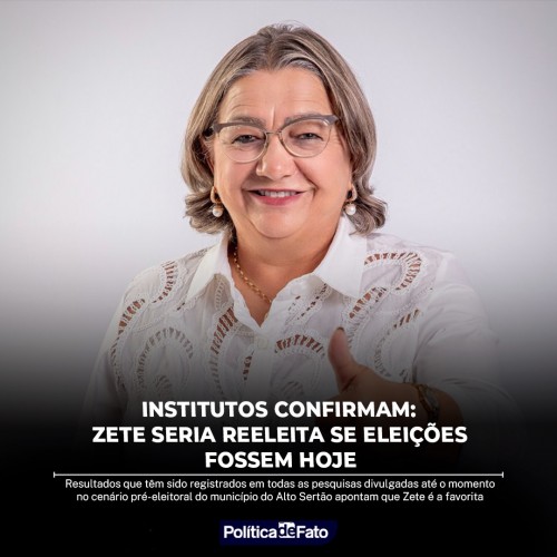 Institutos confirmam: Zete seria reeleita se eleições fossem hoje