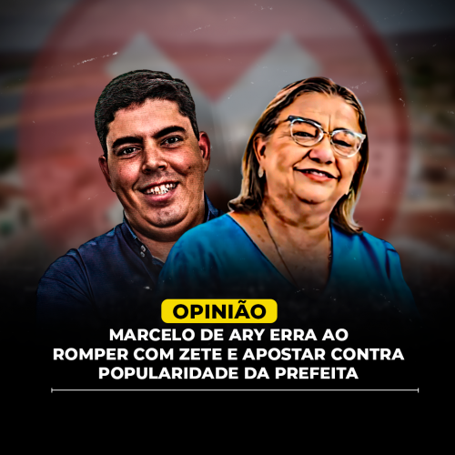 Marcelo de Ary erra ao romper com Zete e apostar contra a popularidade da prefeita