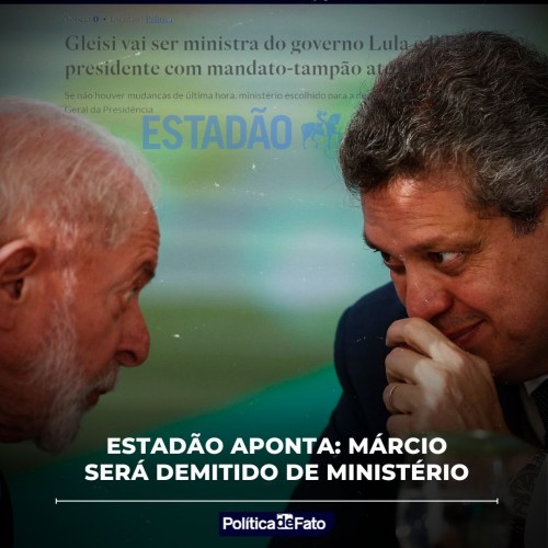 ESTADÃO APONTA: Márcio será demitido de ministério