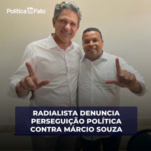 Radialista denuncia perseguição política contra Márcio Souza