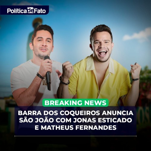 Barra dos Coqueiros anuncia São João com Jonas Esticado e Matheus Fernandes