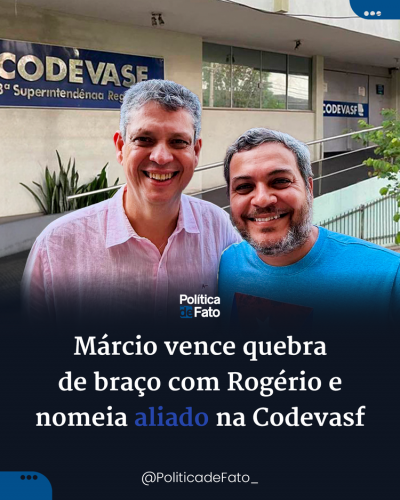 Márcio vence quebra de braço com Rogério e nomeia aliado na Codevasf