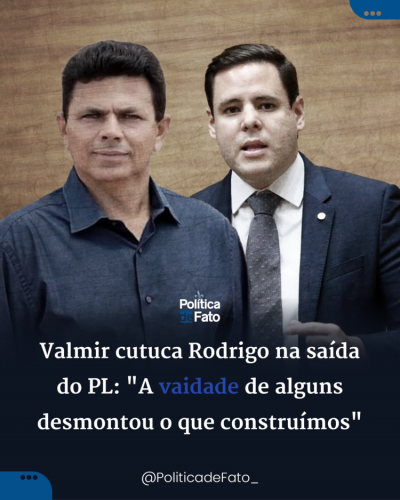 Valmir cutuca Rodrigo na saída do PL: "A vaidade de alguns desmontou o que construímos"