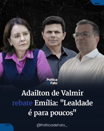 Adailton de Valmir rebate Emília: "Lealdade é para poucos"