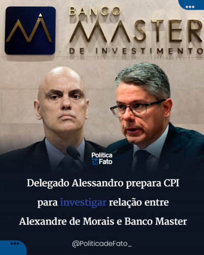 Delegado Alessandro prepara CPI para investigar relação entre Alexandre de Morais e Banco Master