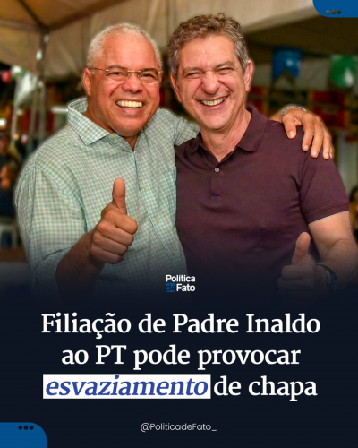 Filiação de Padre Inaldo ao PT pode provocar esvaziamento de chapa