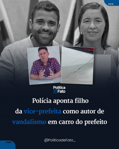 Polícia aponta filho da vice-prefeita de Neópolis como autor de vandalismo em carro do prefeito