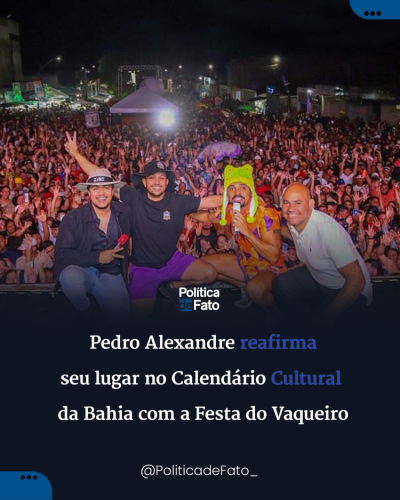 Pedro Alexandre reafirma seu lugar no Calendário Cultural da Bahia com a Festa do Vaqueiro