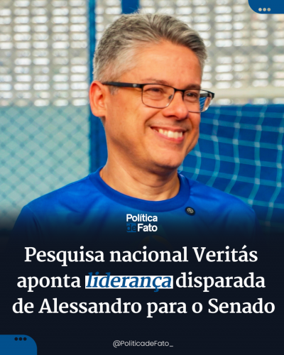 Pesquisa nacional Veritás aponta liderança disparada de Alessandro para o Senado