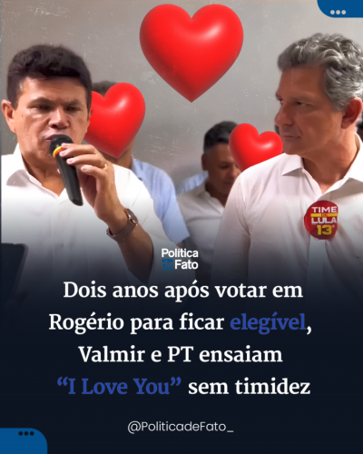 Dois anos após votar em Rogério “para ficar elegível”, Valmir e PT ensaiam um “I Love You” sem timidez