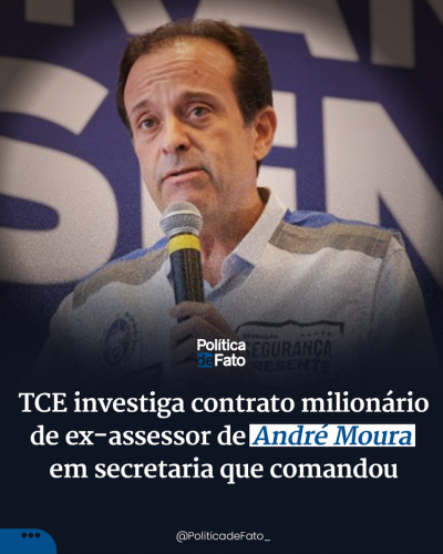TCE investiga contrato milionário de ex-assessor de André Moura em secretaria que comandou