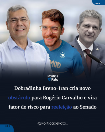 Dobradinha Breno-Iran cria novo obstáculo para Rogério Carvalho e vira fator de risco para reeleição ao Senado