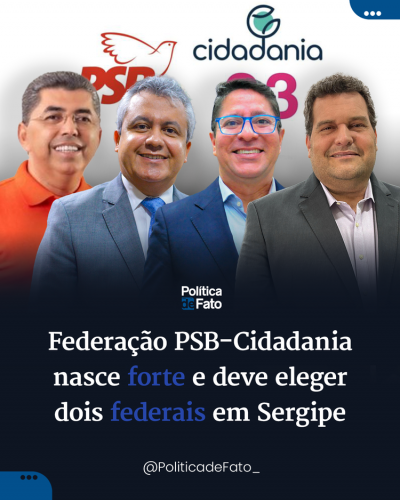 Federação PSB-Cidadania nasce forte e deve eleger dois federais em Sergipe