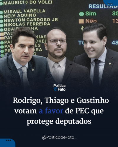 Rodrigo, Thiago e Gustinho votam a favor de PEC que protege deputados
