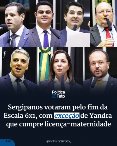 Sergipanos votaram pelo fim da Escala 6x1, com exceção de Yandra que cumpre licença-maternidade