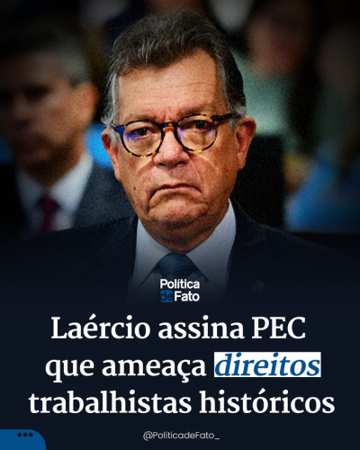 Laércio assina PEC que ameaça direitos trabalhistas históricos