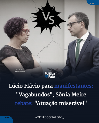 Lúcio Flávio para manifestantes: "Vagabundos"; Sônia Meire rebate:"Atuação miserável"