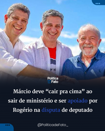 Márcio deve “cair pra cima” ao sair de ministério e ser apoiado por Rogério na disputa de deputado
