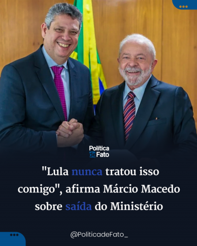 "Lula nunca tratou isso comigo", afirma Márcio Macedo sobre saída do Ministério
