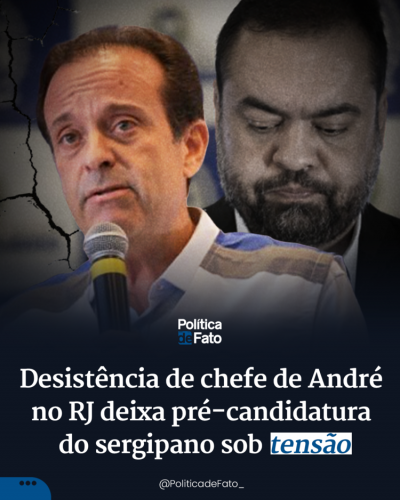 Desistência de chefe de André no RJ deixa pré-candidatura do sergipano sob tensão