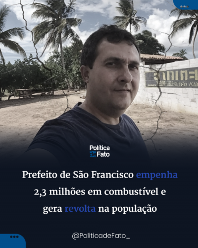 Prefeito de São Francisco empenha 2,3 milhões em combustível e gera revolta na população
