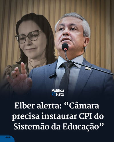 Elber alerta: “Câmara precisa instaurar CPI do Sistemão da Educação”