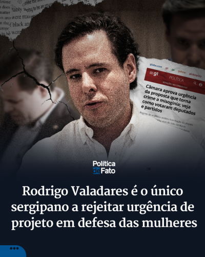 Rodrigo Valadares é o único sergipano a rejeitar urgência de projeto em defesa das mulheres
