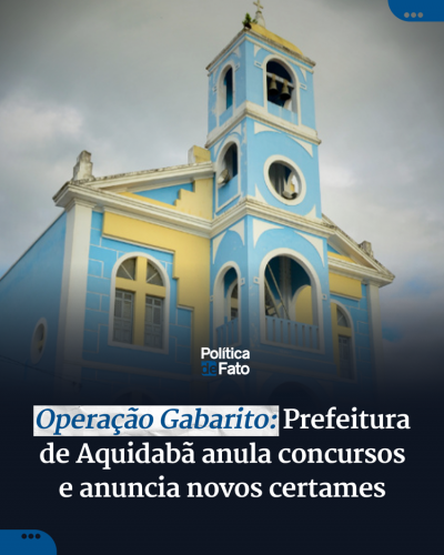 Operação Gabarito: Prefeitura de Aquidabã anula concursos e anuncia novos certames