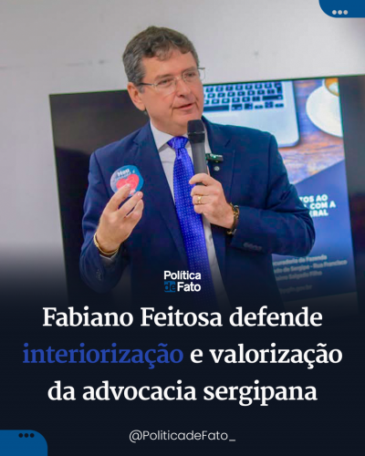 Fabiano Feitosa defende interiorização e valorização da advocacia sergipana