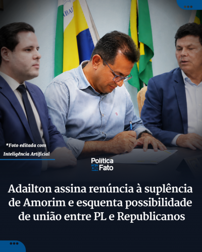Adailton assina renúncia à suplência de Amorim e esquenta possibilidade de união entre PL e Republicanos