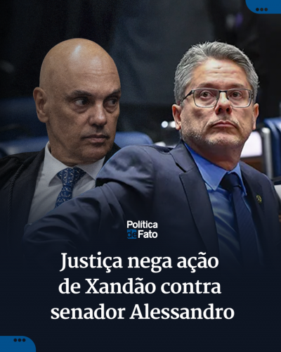 Justiça nega ação de Xandão contra senador Alessandro