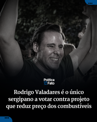 Rodrigo Valadares é o único sergipano a votar contra projeto que reduz preço dos combustíveis