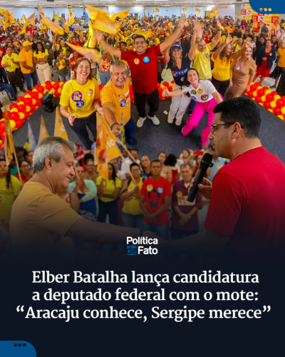 Elber Batalha lança candidatura a deputado federal com o mote: “Aracaju conhece, Sergipe merece”