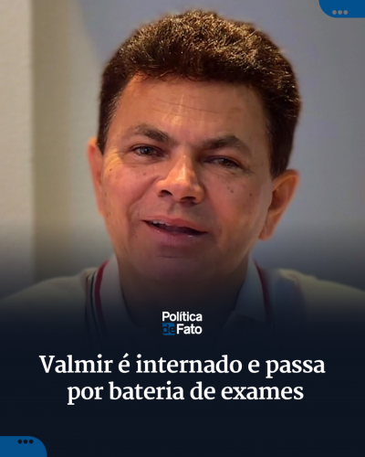 Valmir é internado e passa por bateria de exames