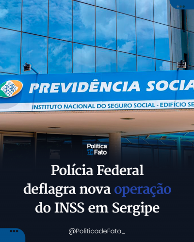 Polícia Federal deflagra nova operação do INSS em Sergipe