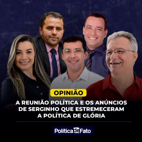 A reunião política e os anúncios de Serginho que estremeceram a política de Glória